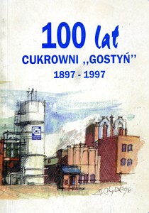 100 lat Cukrowni „Gostyń” 1897-1997