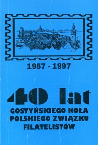 40 lat gostyńskiego Koła Polskiego Związku Filatelistów 1957-1997