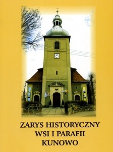 Zarys historyczny wsi i parafii Kunowo, oprac. Renata Jędrzejak, ks. Ryszard Klimaszewski